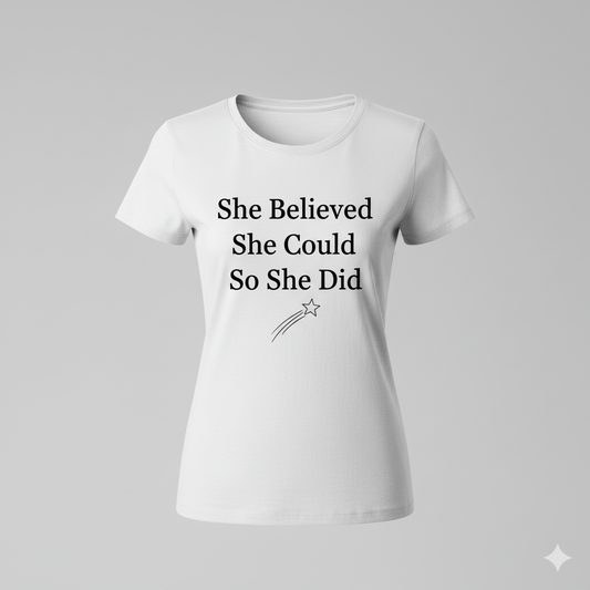 She Believed She Could So She Did – Motivational Women’s T-Shirt